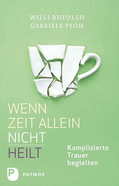 Cover of the book Wenn Zeit allein nicht heilt by Willi Butollo, Gabriele Pfoh, Patmos Verlag