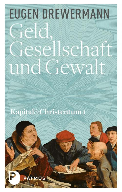 Cover of the book Geld, Gesellschaft und Gewalt by Eugen Drewermann, Patmos Verlag