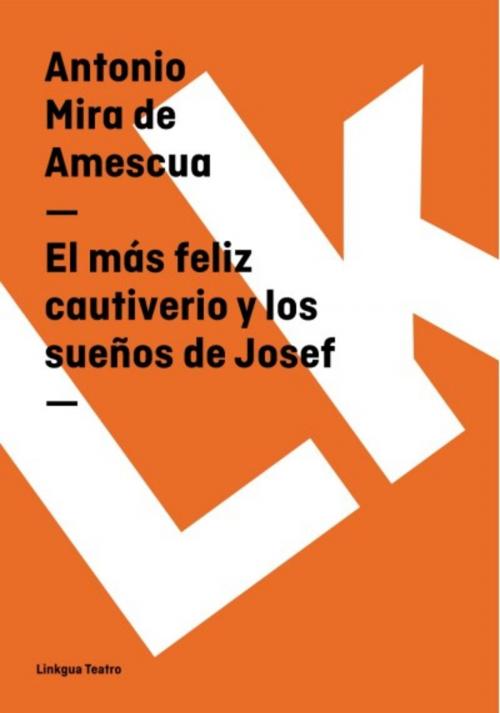 Cover of the book El más feliz cautiverio y los sueños de Josef by Antonio Mira de Amescua, Red ediciones