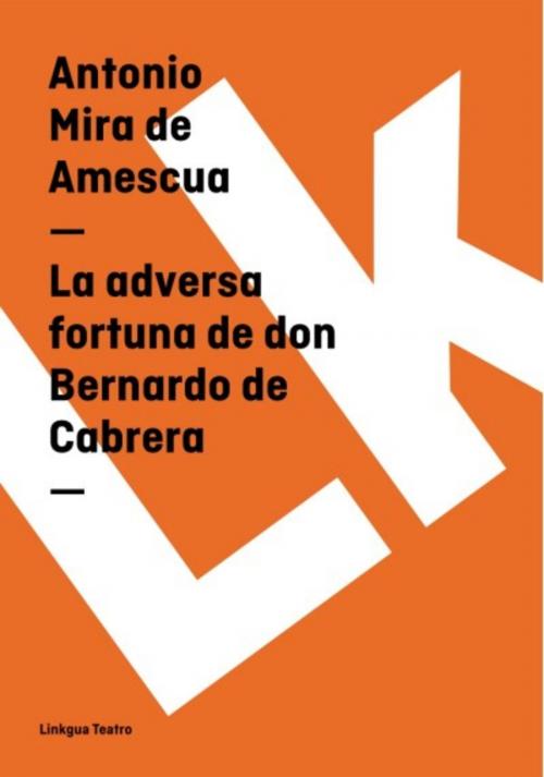 Cover of the book La adversa fortuna de don Bernardo de Cabrera by Antonio Mira de Amescua, Red ediciones