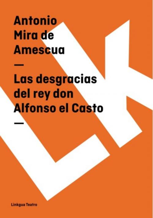 Cover of the book Las desgracias del rey don Alfonso el Casto by Antonio Mira de Amescua, Red ediciones