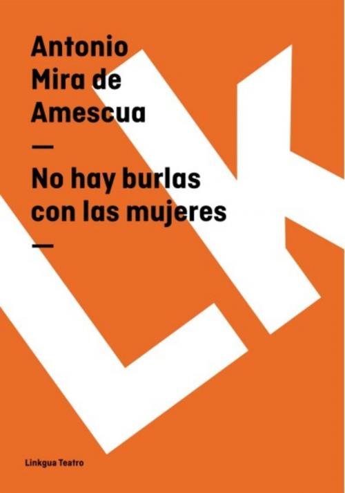 Cover of the book No hay burlas con las mujeres by Antonio Mira de Amescua, Red ediciones