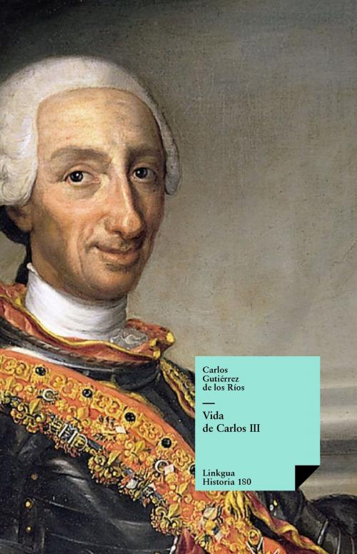 Cover of the book Vida de Carlos III by Carlos Gutiérrez de los Ríos, Red ediciones