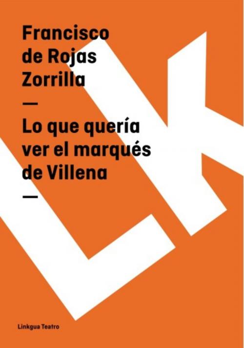 Cover of the book Lo que quería ver el marqués de Villena by Francisco de Rojas Zorrilla, Red ediciones