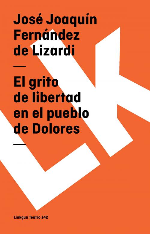 Cover of the book El grito de libertad en el pueblo de Dolores by José Joaquín Fernández Lizardi, Red ediciones