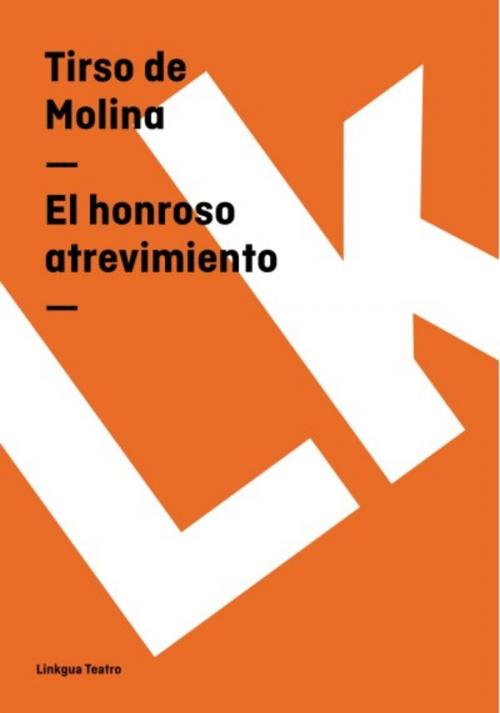 Cover of the book El honroso atrevimiento by Tirso de Molina, Red ediciones