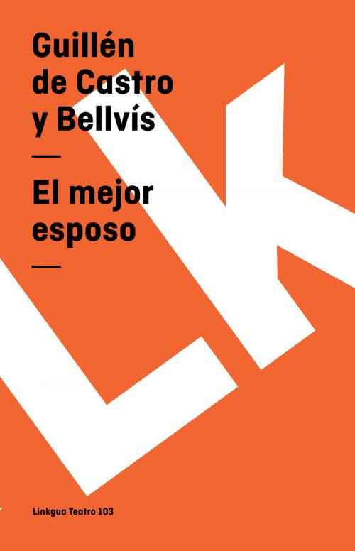 Cover of the book El mejor esposo by Guillén de Castro y Bellvís, Red ediciones