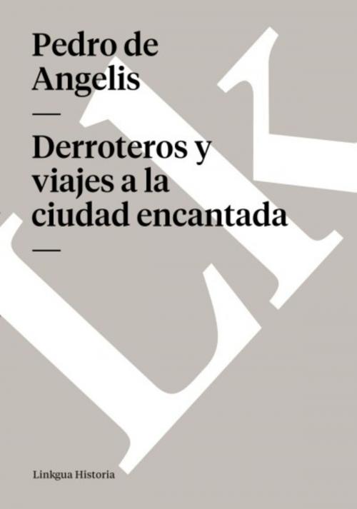 Cover of the book Derroteros y viajes a la ciudad encantada by Pedro de Angelis, Red ediciones