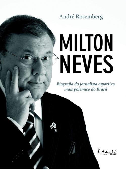 Cover of the book Milton Neves by Claudio Tognolli, André Rosemberg, Lazuli