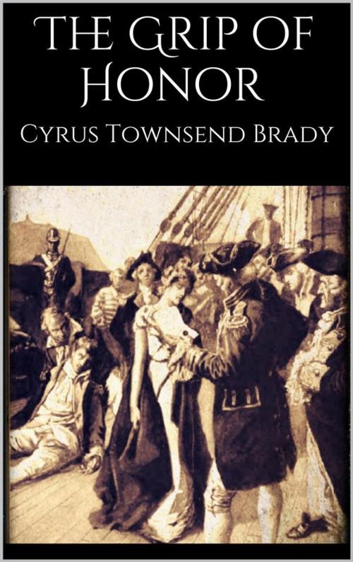 Cover of the book The Grip of Honor by Cyrus Townsend Brady, Cyrus Townsend Brady