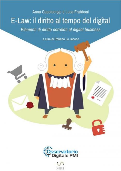 Cover of the book E-Law: il diritto al tempo del digital - Elementi di diritto correlati al digital business by Roberto Lo Jacono, Luca Frabboni, A-Osservatorio Digitale PMI, Anna Capoluongo, A-Osservatorio Digitale PMI