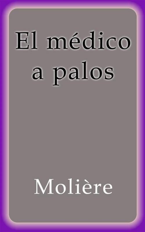 Cover of the book El médico a palos by Molière, Molière