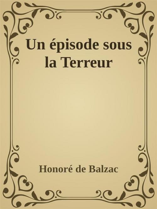 Cover of the book Un épisode sous la Terreur by Honoré de Balzac, Wallace D. Wattles