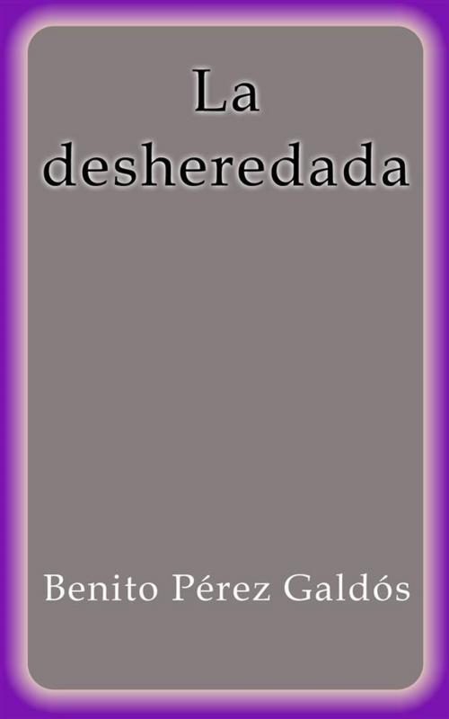 Cover of the book La desheredada by Benito Pérez Galdós, Benito Pérez Galdós