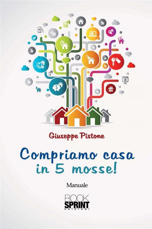 Cover of the book Compriamo casa in 5 mosse! by Giuseppe Pistone, Booksprint