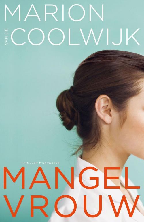 Cover of the book Mangelvrouw by Marion van de Coolwijk, Karakter Uitgevers BV