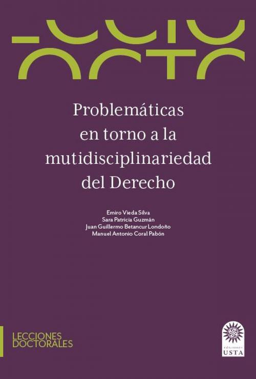 Cover of the book Problemáticas en torno a la multidisciplinariedad del derecho by Emiro Vieda Silva, Sara Patricia Guzmán, Juan Guillermo Betancur Londoño, Manual Antonio Coral Pabón, Universidad Santo Tomás