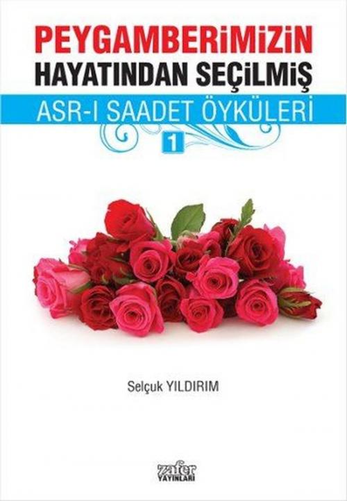 Cover of the book Asr-ı Saadet Öyküleri 1 by Selçuk Yıldırım, Zafer Yayınları
