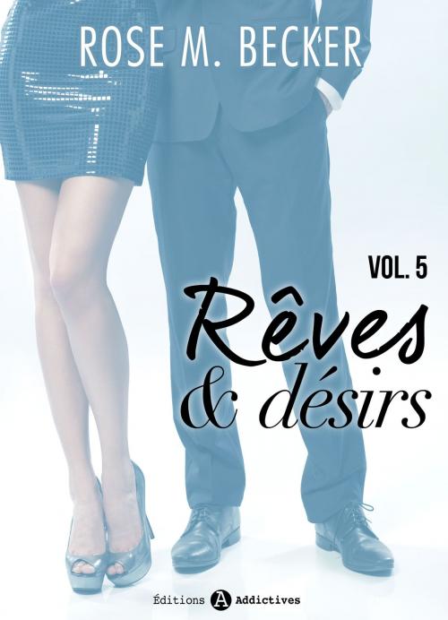 Cover of the book Rêves et désirs, vol. 5 by Rose Becker, Editions addictives