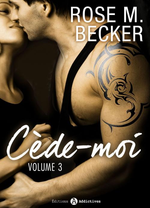 Cover of the book Cède-moi, vol. 3 by Rose M. Becker, Editions addictives