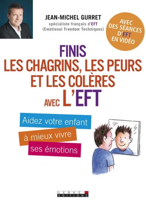 Cover of the book Finis les chagrins, les peurs et les colères avec l'EFT by Jean-Michel Gurret, Éditions Leduc.s