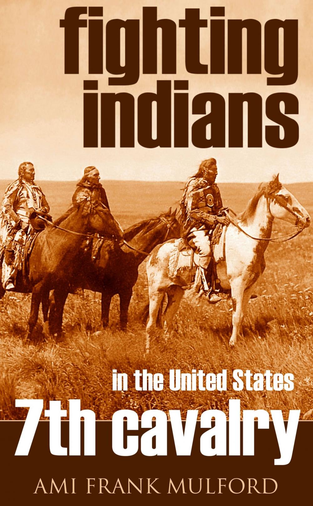 Big bigCover of Fighting Indians in the 7th United States Cavalry (Annotated)