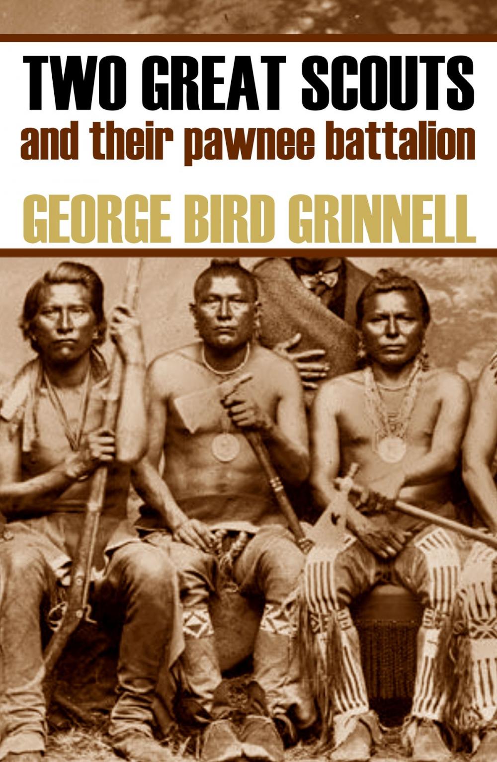 Big bigCover of Two Great Scouts: And Their Pawnee Battallion (Expanded, Annotated)