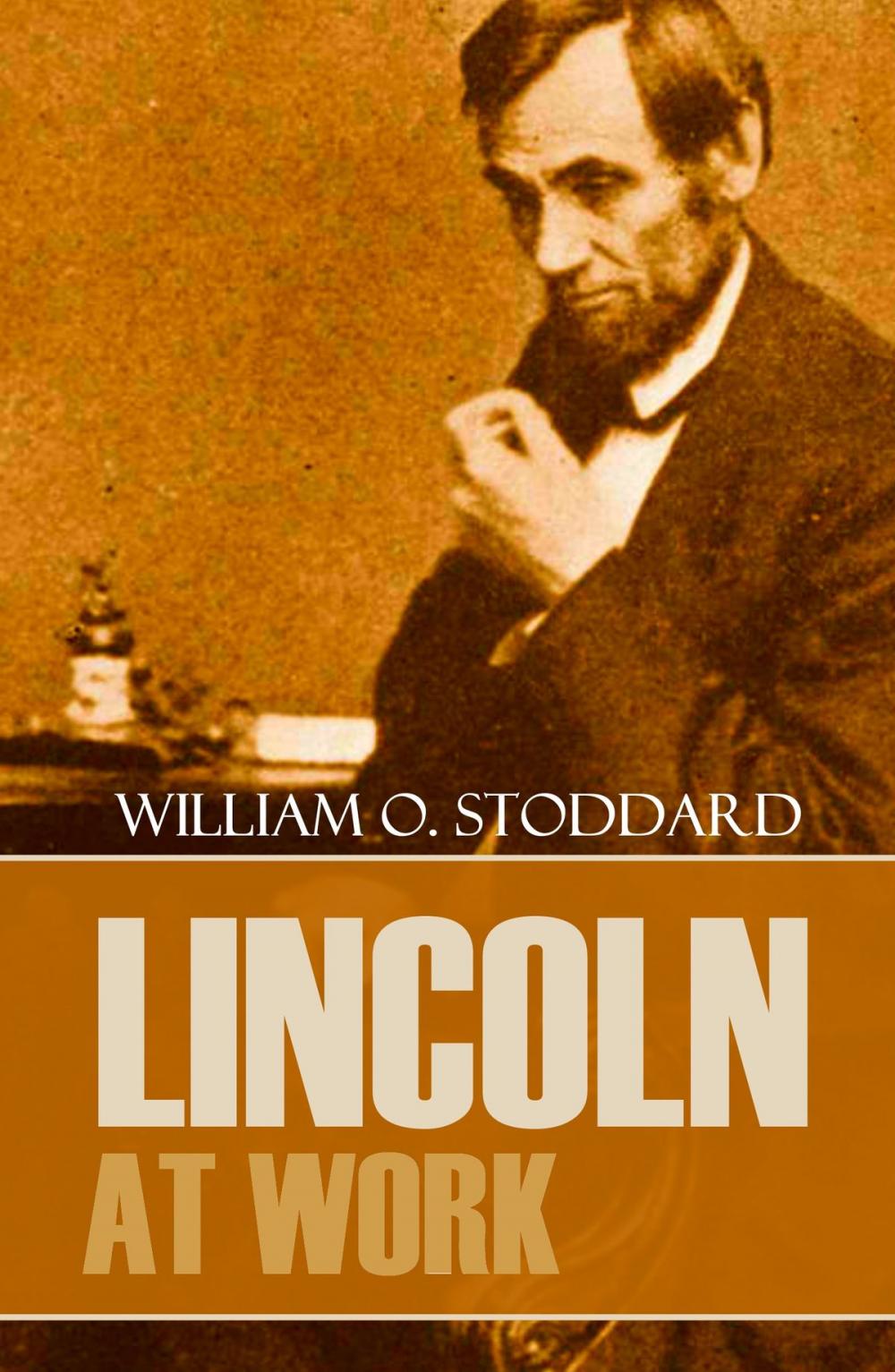 Big bigCover of Lincoln at Work (By One of his Secretaries)