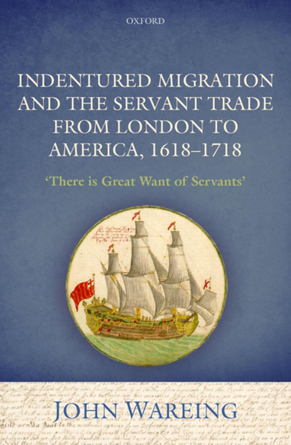 Big bigCover of Indentured Migration and the Servant Trade from London to America, 1618-1718