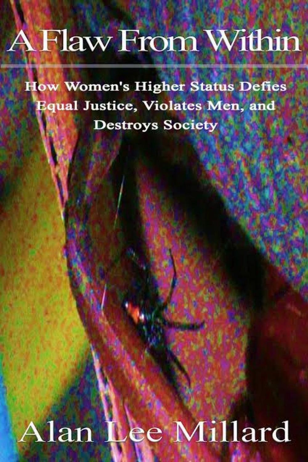 Big bigCover of A Flaw From Within: How Women's Higher Status Defies Equal Justice, Violates Men, and Destroys Society