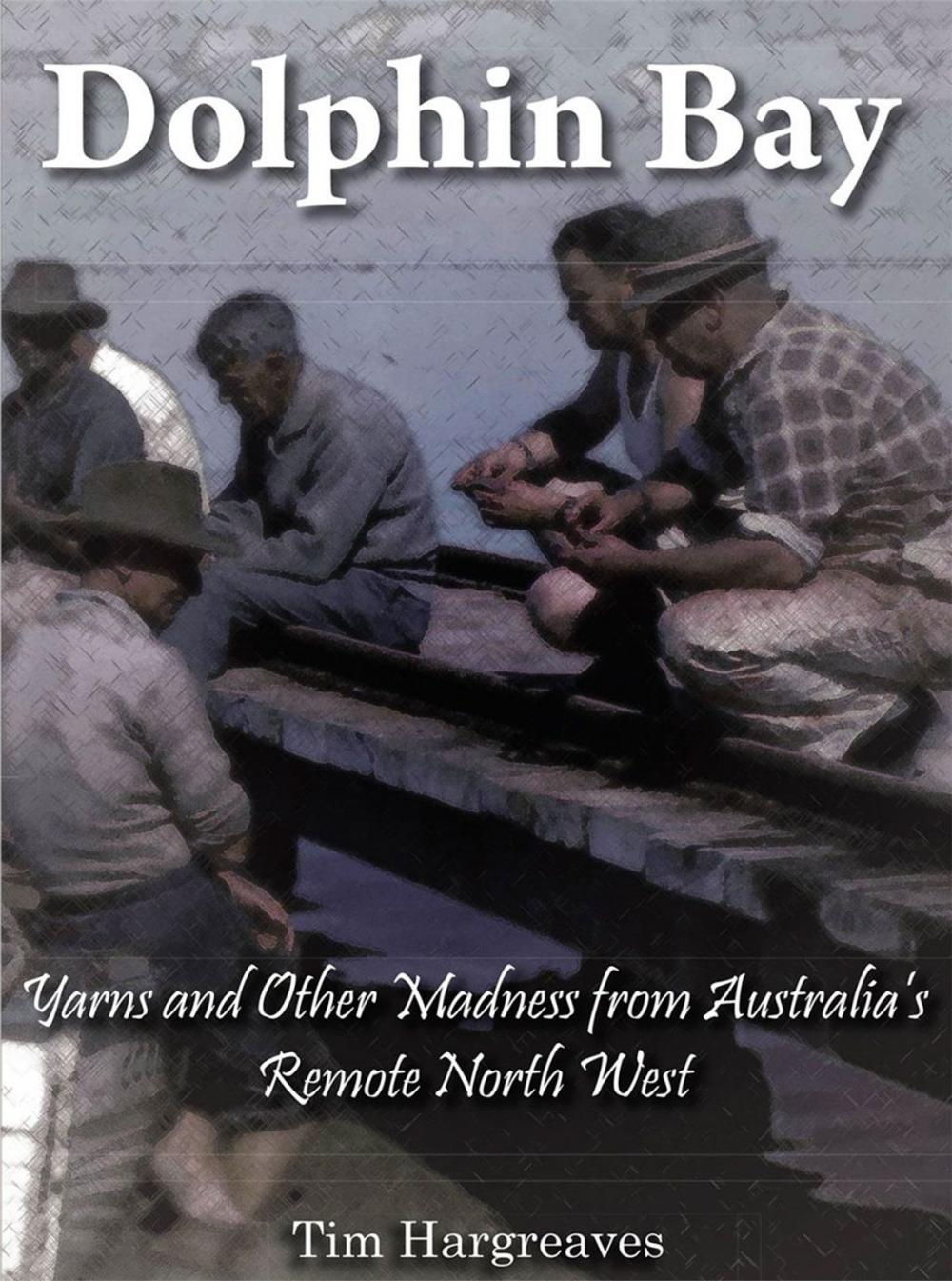 Big bigCover of Dolphin Bay: Yarns and other madness from Australia's remote north west