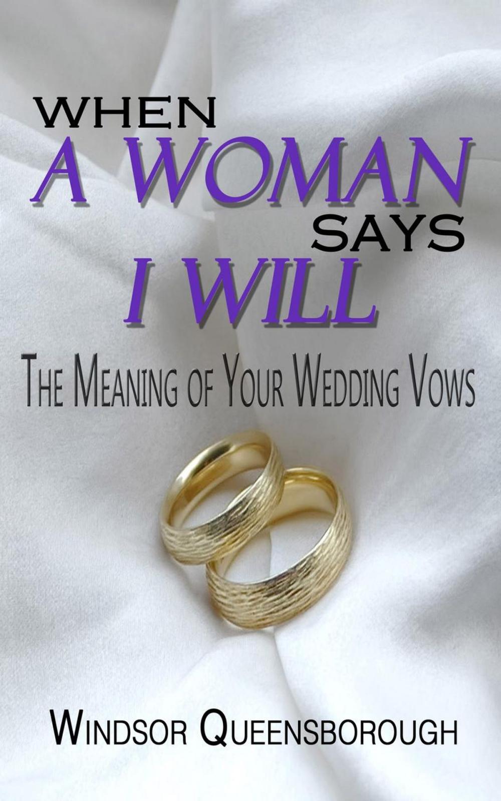 Big bigCover of When A Woman Says I Will: The Meaning of Your Wedding Vows