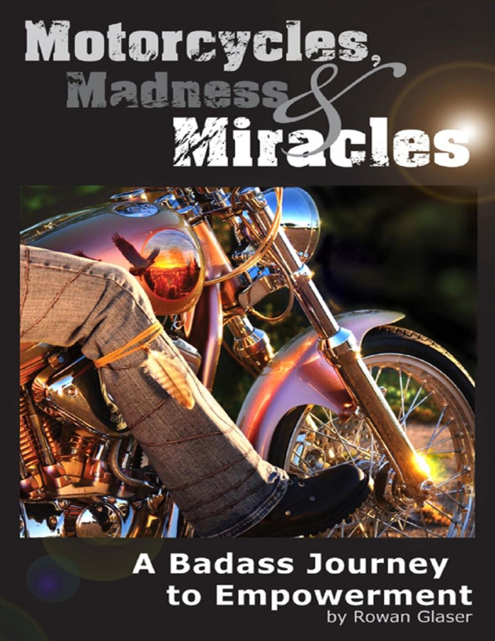 Big bigCover of Motorcycles, Madness & Miracles - A Badass Journey to Empowerment