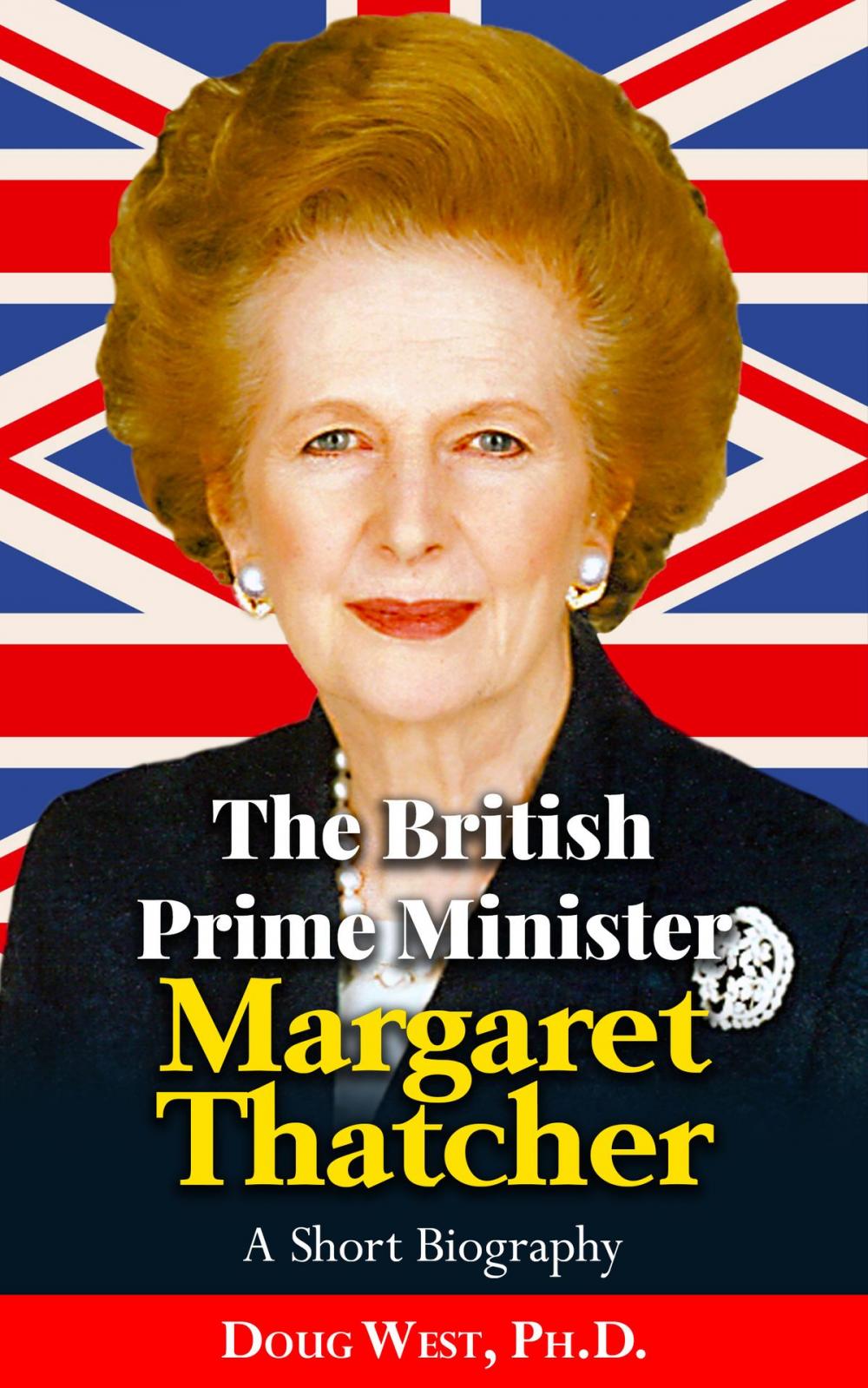 Big bigCover of The British Prime Minister Margaret Thatcher: A Short Biography