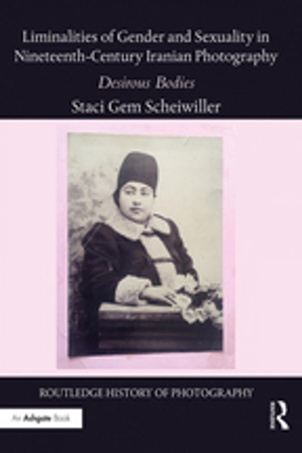 Big bigCover of Liminalities of Gender and Sexuality in Nineteenth-Century Iranian Photography