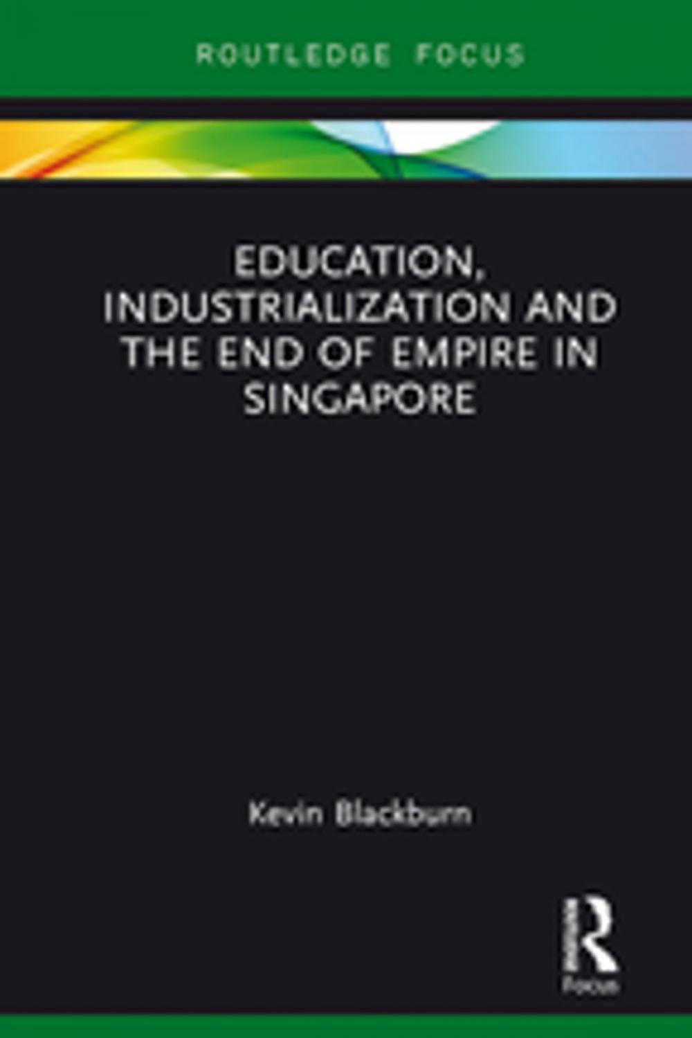 Big bigCover of Education, Industrialization and the End of Empire in Singapore