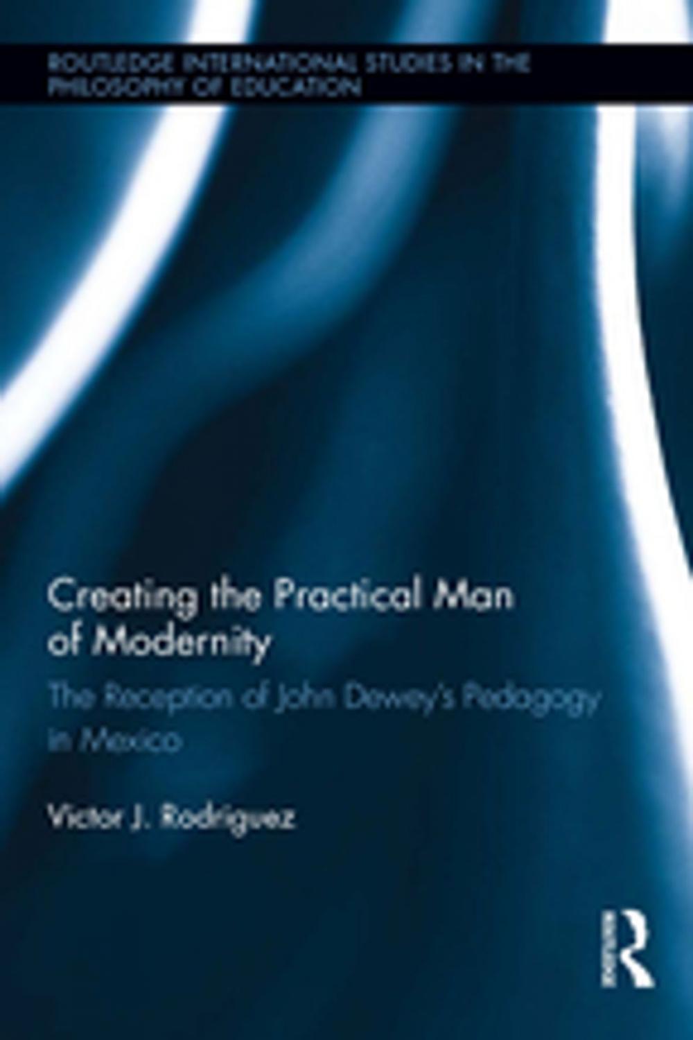 Big bigCover of Creating the Practical Man of Modernity