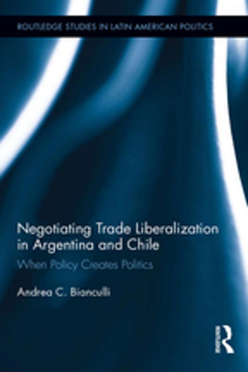 Big bigCover of Negotiating Trade Liberalization in Argentina and Chile