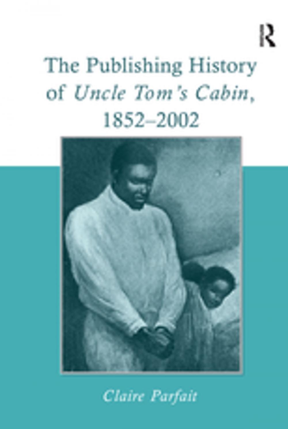 Big bigCover of The Publishing History of Uncle Tom's Cabin, 1852–2002