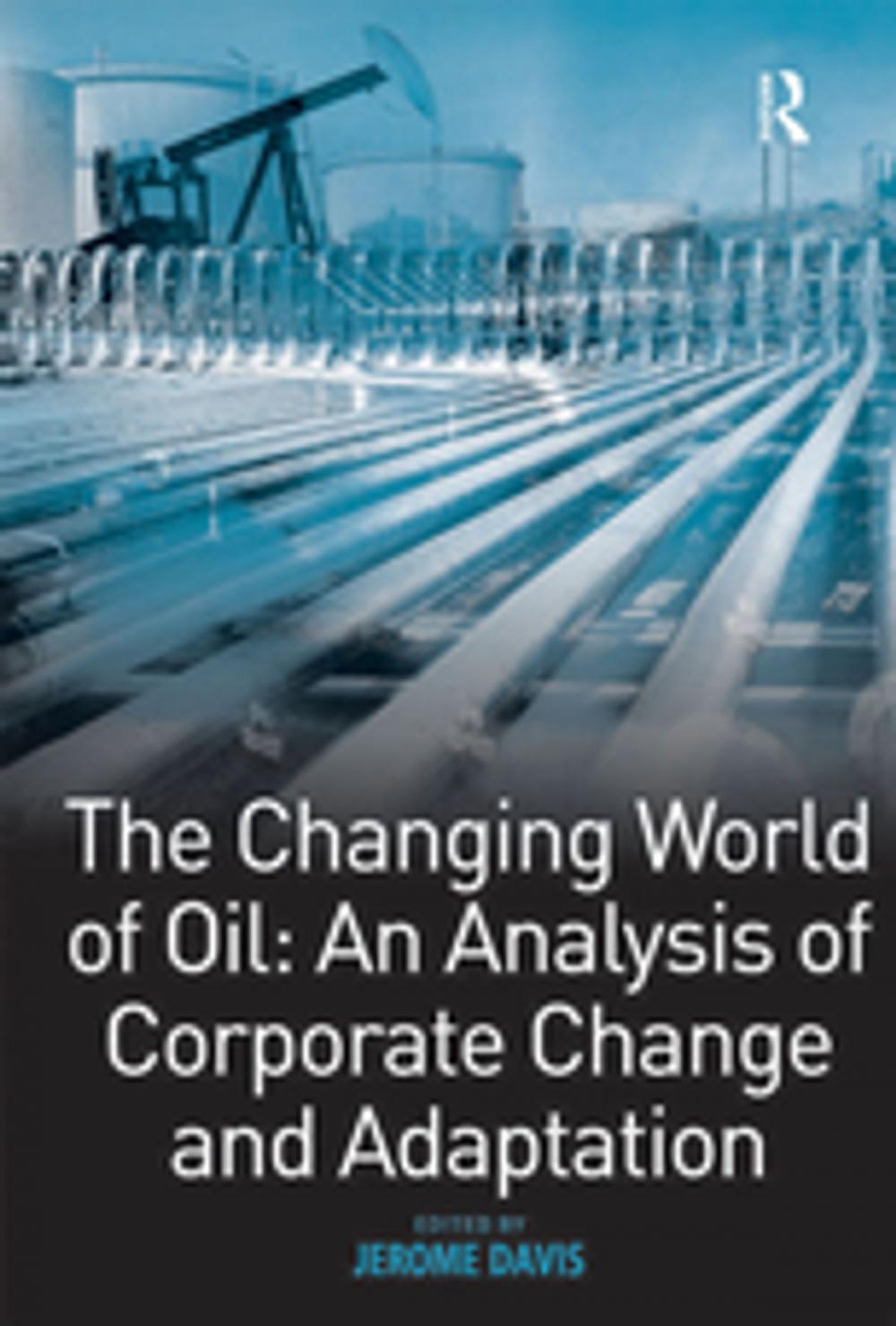 Big bigCover of The Changing World of Oil: An Analysis of Corporate Change and Adaptation