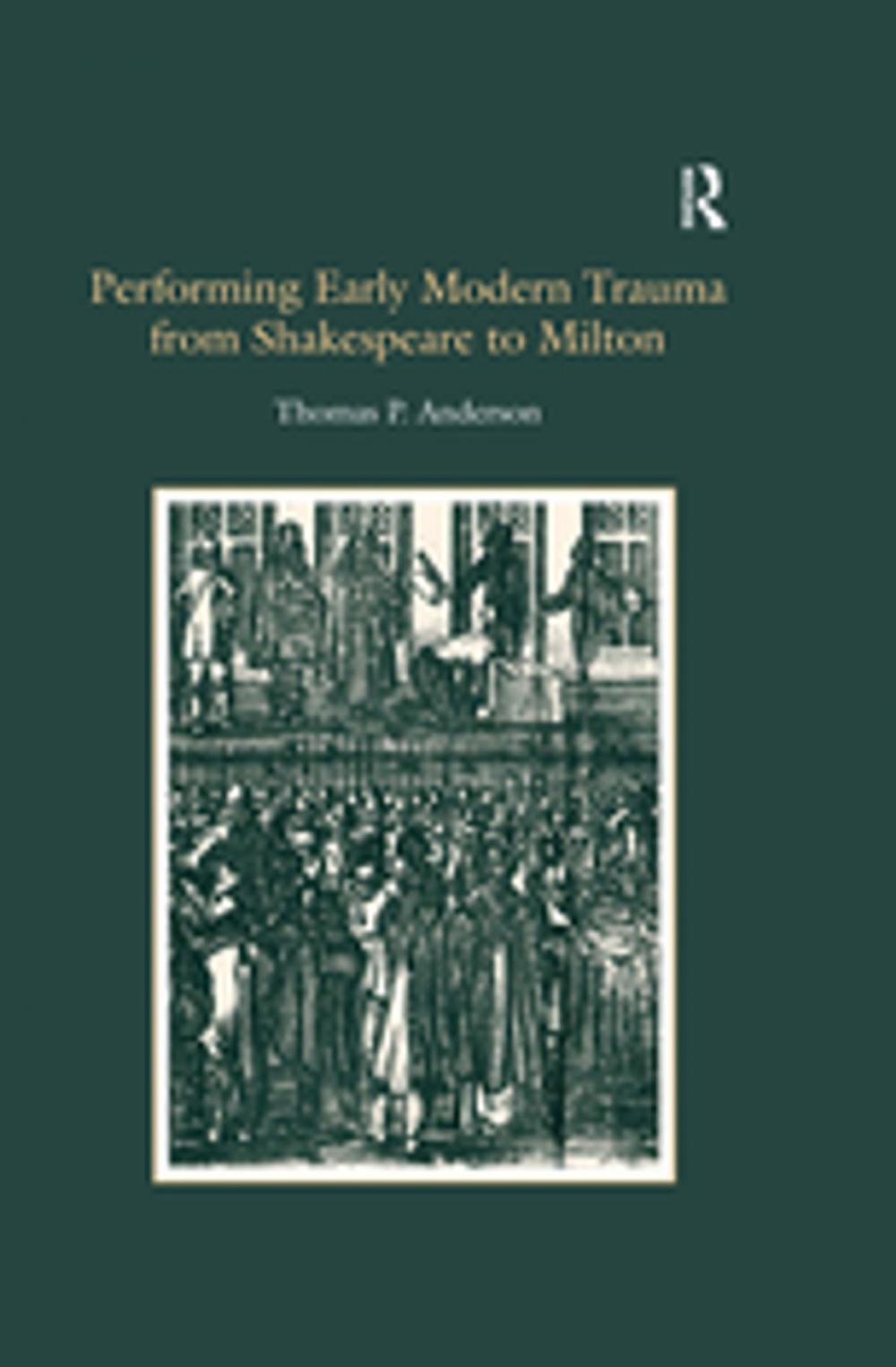 Big bigCover of Performing Early Modern Trauma from Shakespeare to Milton