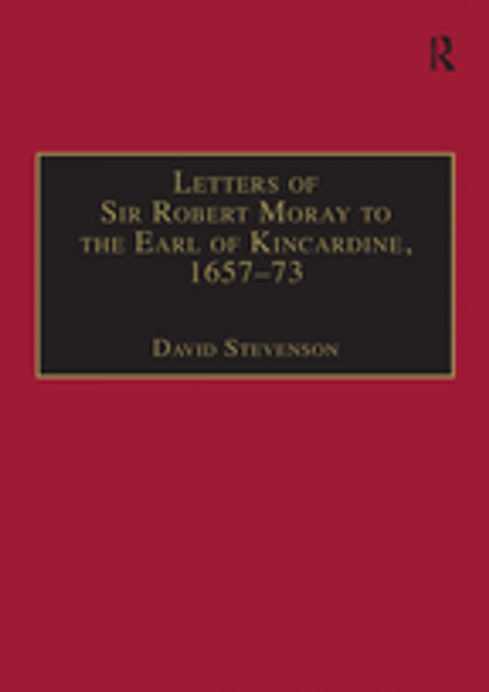 Big bigCover of Letters of Sir Robert Moray to the Earl of Kincardine, 1657–73