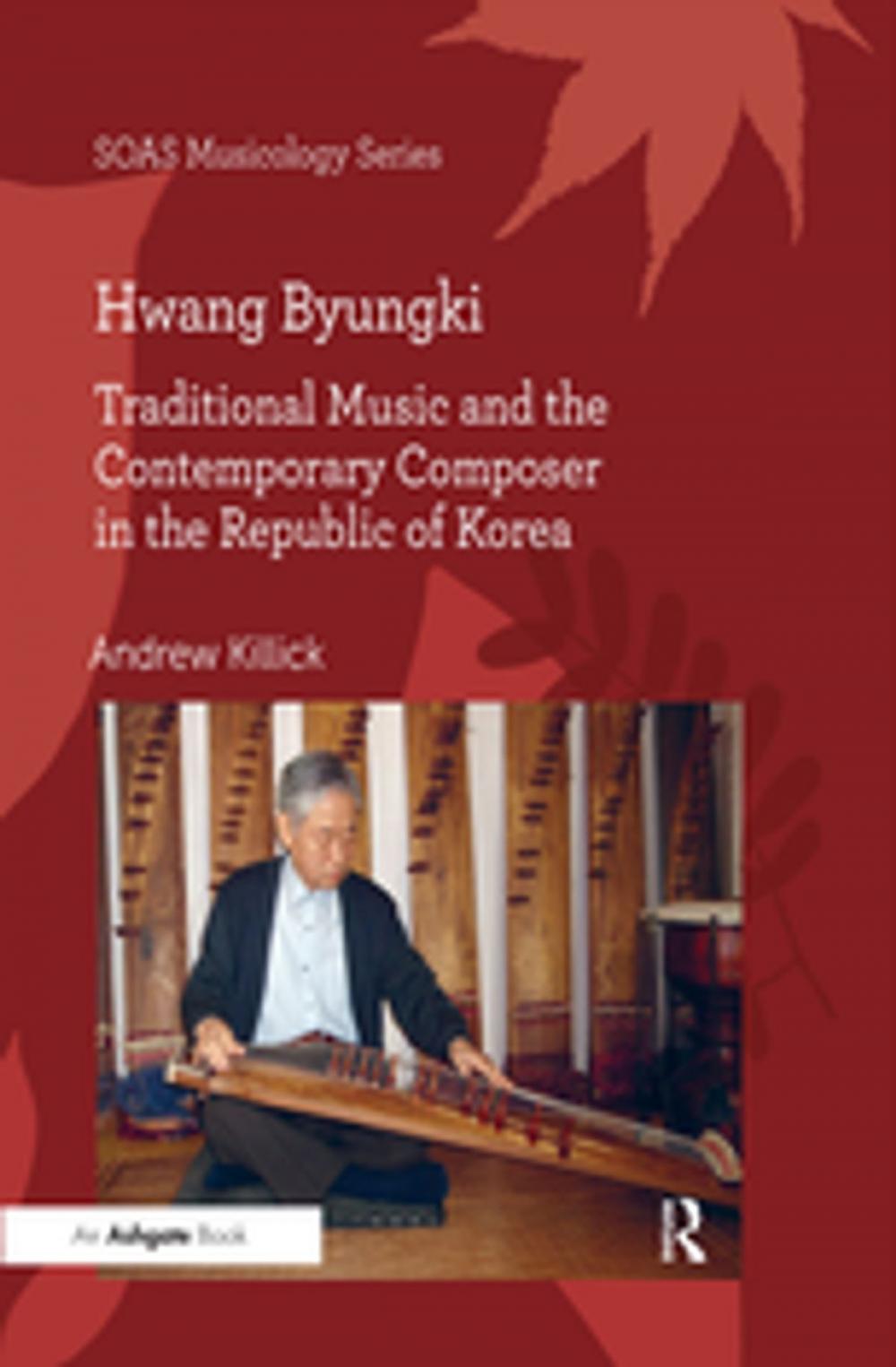 Big bigCover of Hwang Byungki: Traditional Music and the Contemporary Composer in the Republic of Korea