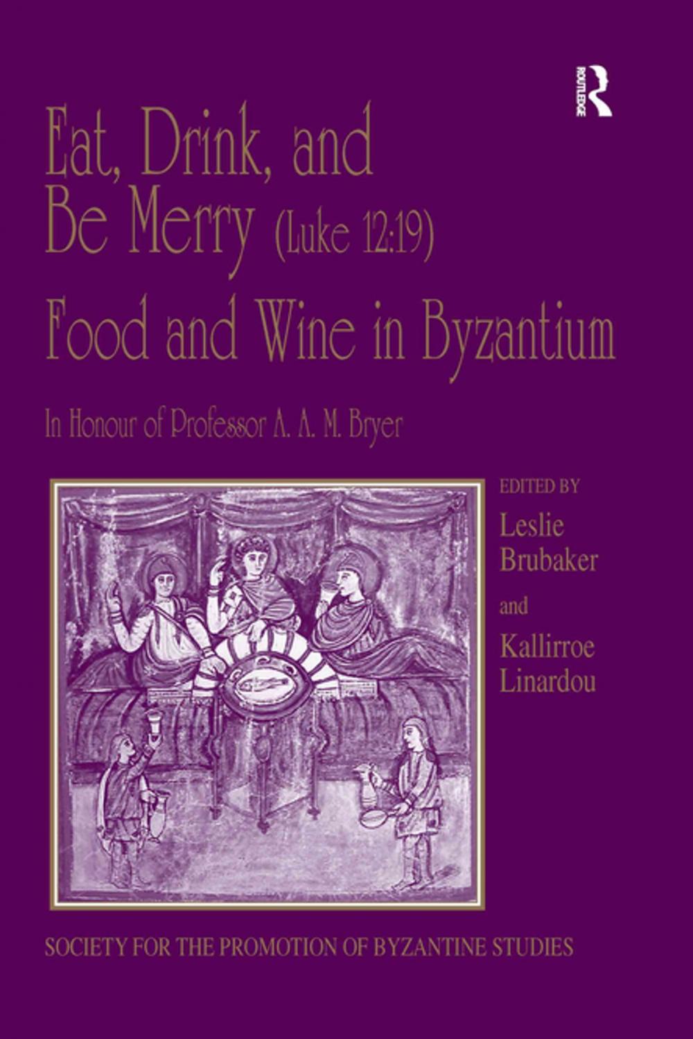 Big bigCover of Eat, Drink, and Be Merry (Luke 12:19) – Food and Wine in Byzantium