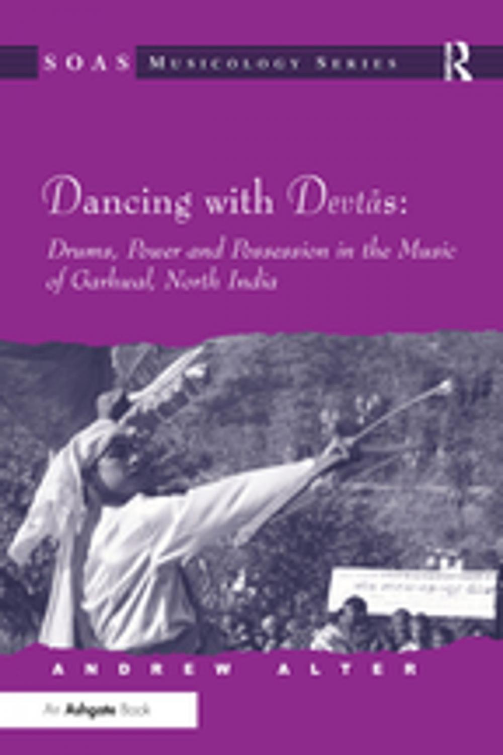 Big bigCover of Dancing with Devtas: Drums, Power and Possession in the Music of Garhwal, North India