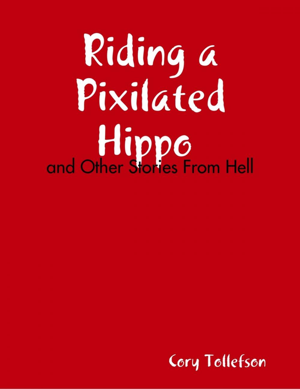 Big bigCover of Riding a Pixilated Hippo and Other Stories from Hell