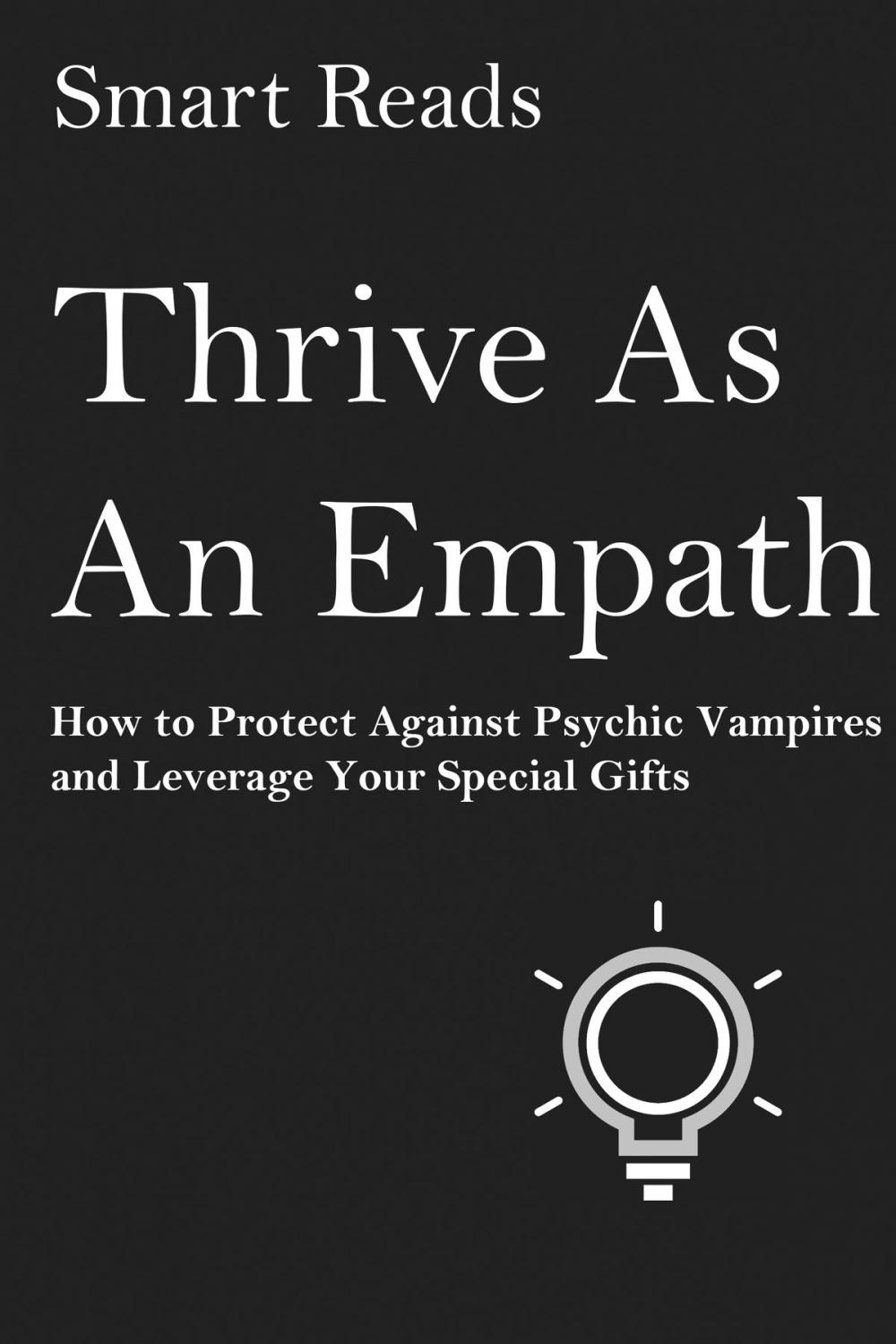 Big bigCover of Thrive as An Empath: How to Protect Against Psychic Vampires and Leverage Your Special Gifts