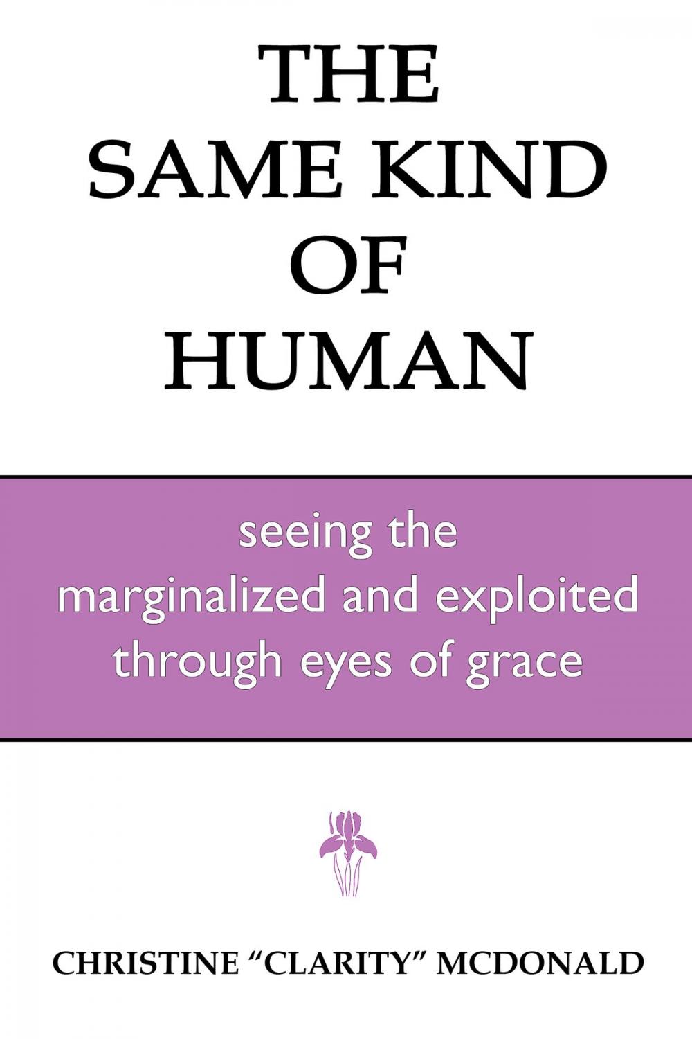 Big bigCover of The Same Kind of Human: Seeing the Marginalized and Exploited through Eyes of Grace