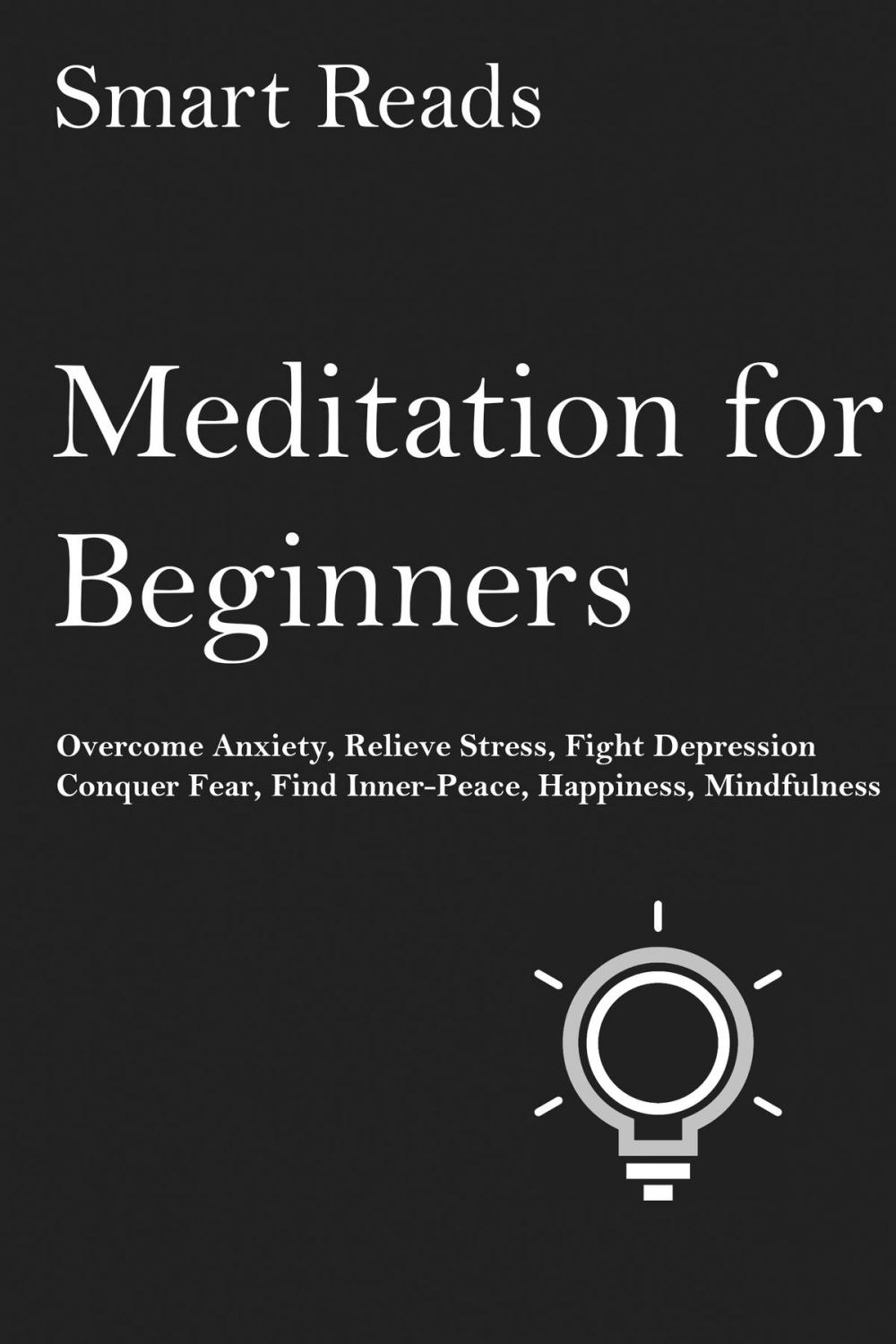 Big bigCover of Meditation for Beginners: Overcome Anxiety, Relieve Stress, Fight Depression, Conquer Fear, Find Inner Peace, Happiness, Mindfulness