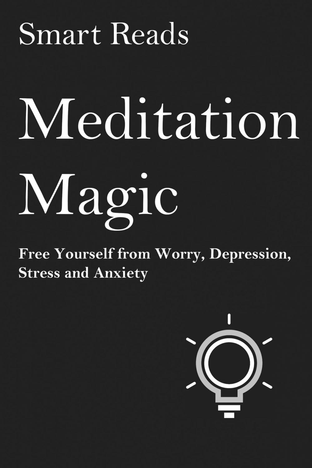 Big bigCover of Meditation Magic: Free Yourself from Worry, Depression, Stress and Anxiety